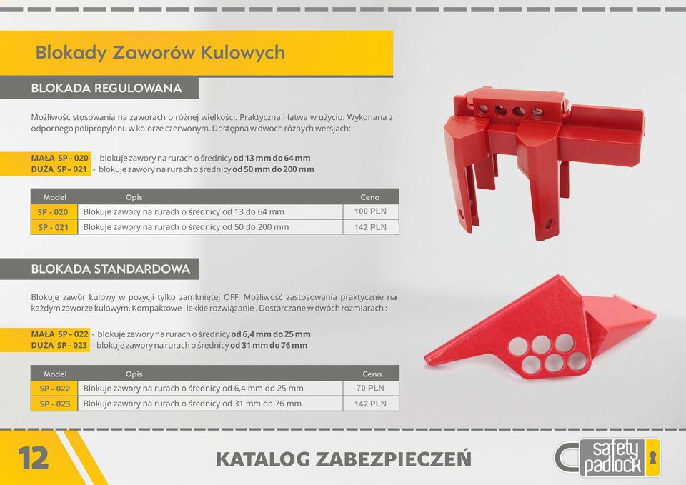 Blokuje zawory na rurach o średnicy od 13 do 64 mm Blokuje zawory na rurach o średnicy od 50 do 200 mm BLOKADA STANDARDOWA Blokuje zawór kulowy w pozycji tylko zamkniętej OFF.