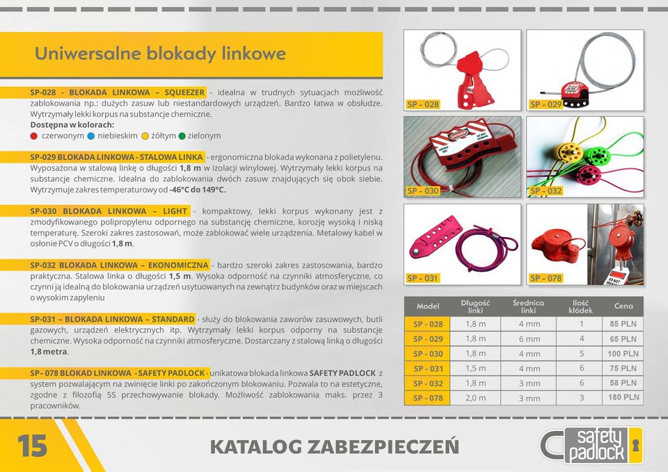 Wyposażona w stalową linkę o długości 1,8 m w izolacji winylowej. Wytrzymały lekki korpus na substancje chemiczne. Idealna do zablokowania dwóch zasuw znajdujących się obok siebie.