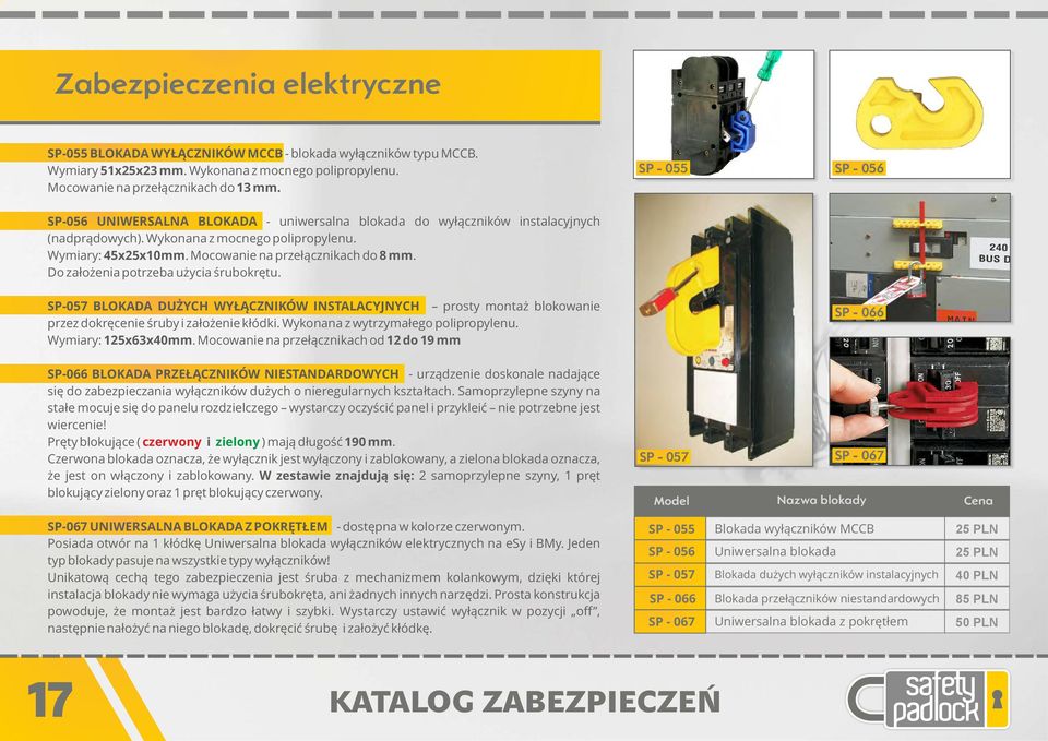 Mocowanie na przełącznikach do 8 mm. Do założenia potrzeba użycia śrubokrętu. SP-057 BLOKADA DUŻYCH WYŁĄCZNIKÓW INSTALACYJNYCH prosty montaż blokowanie przez dokręcenie śruby i założenie kłódki.