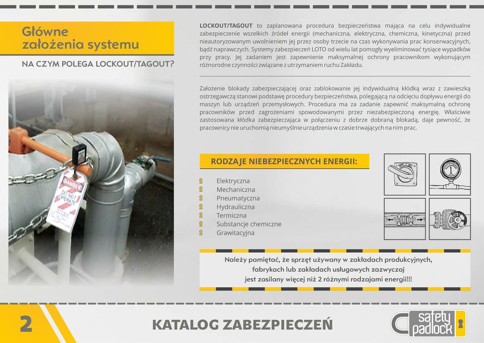 uwolnieniem jej przez osoby trzecie na czas wykonywania prac konserwacyjnych, bądź naprawczych. Systemy zabezpieczeń LOTO od wielu lat pomogły wyeliminować tysiące wypadków przy pracy.