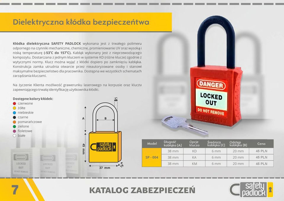 Klucz można wyjąć z kłódki dopiero po zamknięciu kabłąka. Konstrukcja zamka utrudnia otwarcie przez nieautoryzowane osoby i stanowi maksymalne bezpieczeństwo dla pracownika.