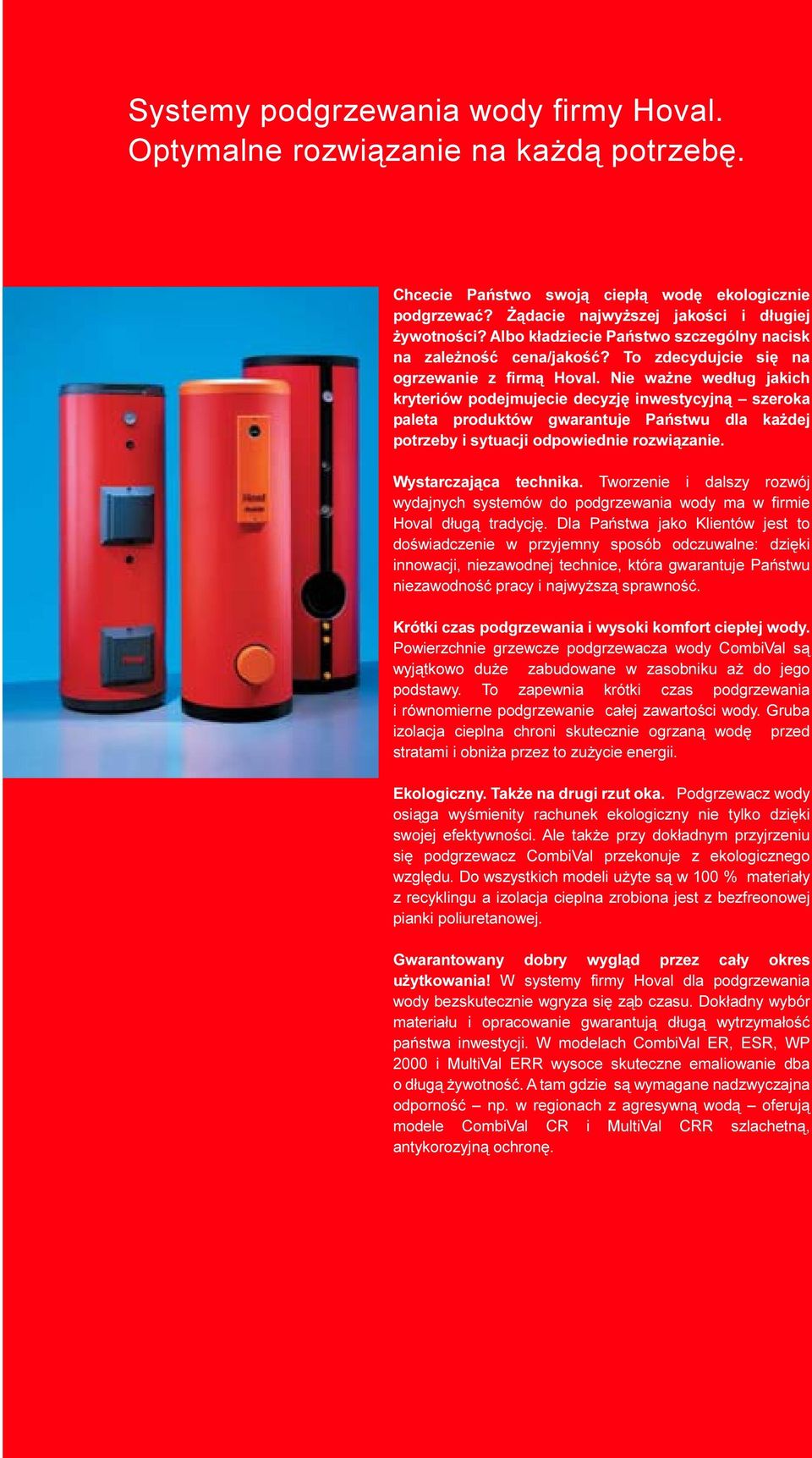 Nie wa ne wed³ug jakich kryteriów podejmujecie decyzjê inwestycyjn¹ szeroka paleta produktów gwarantuje Pañstwu dla ka dej potrzeby i sytuacji odpowiednie rozwi¹zanie. Wystarczaj¹ca technika.