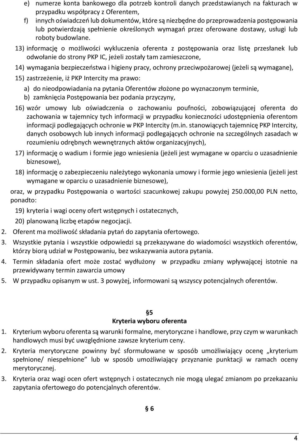 13) informację o możliwości wykluczenia oferenta z postępowania oraz listę przesłanek lub odwołanie do strony PKP IC, jeżeli zostały tam zamieszczone, 14) wymagania bezpieczeństwa i higieny pracy,