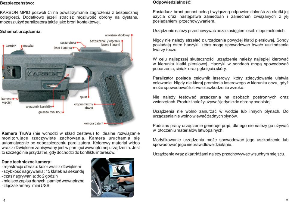 Schemat urządzenia: Odpowiedzialność: Posiadacz broni ponosi pełną i wyłączną odpowiedzialność za skutki jej użycia oraz następstwa zaniedbań i zaniechań związanych z jej posiadaniem i