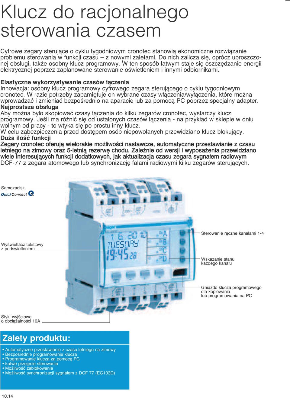 W ten sposób atwym staje si oszcz dzanie energii elektrycznej poprzez zaplanowane sterowanie oêwietleniem i innymi odbiornikami.