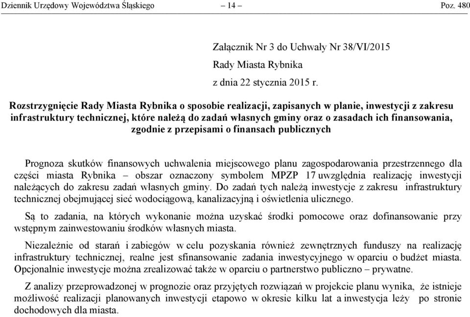 zgodnie z przepisami o finansach publicznych Prognoza skutków finansowych uchwalenia miejscowego planu zagospodarowania przestrzennego dla części miasta Rybnika obszar oznaczony symbolem MPZP 17