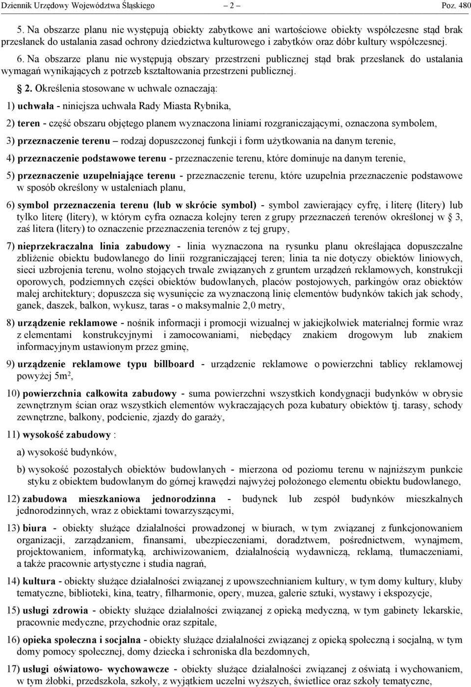 6. Na obszarze planu nie występują obszary przestrzeni publicznej stąd brak przesłanek do ustalania wymagań wynikających z potrzeb kształtowania przestrzeni publicznej. 2.