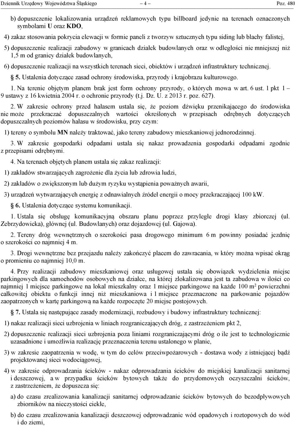 typu siding lub blachy falistej, 5) dopuszczenie realizacji w granicach działek budowlanych oraz w odległości nie mniejszej niż 1,5 m od granicy działek budowlanych, 6) dopuszczenie realizacji na