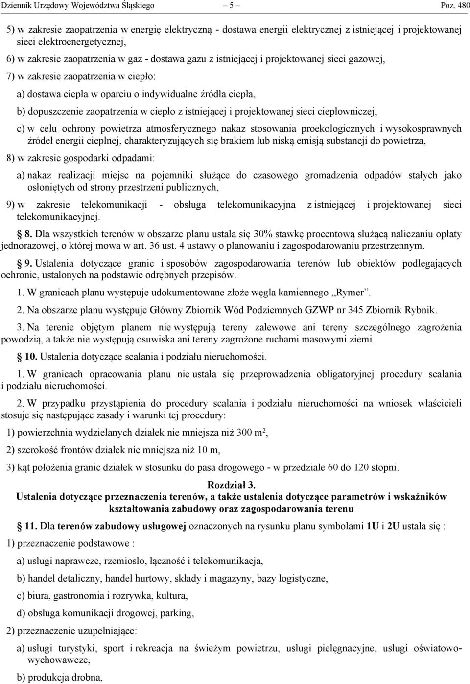 istniejącej i projektowanej sieci gazowej, 7) w zakresie zaopatrzenia w ciepło: a) dostawa ciepła w oparciu o indywidualne źródła ciepła, b) dopuszczenie zaopatrzenia w ciepło z istniejącej i