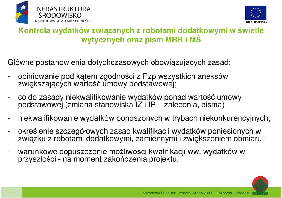 stanowiska IZ i IP zalecenia, pisma) - niekwalifikowanie wydatków ponoszonych w trybach niekonkurencyjnych; - określenie szczegółowych zasad kwalifikacji wydatków