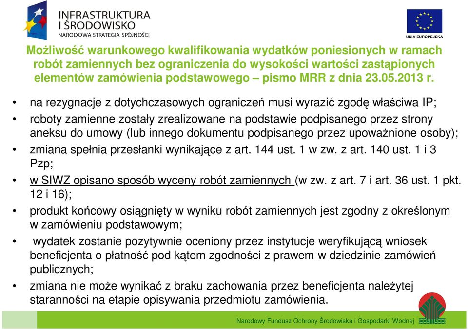 na rezygnacje z dotychczasowych ograniczeń musi wyrazić zgodę właściwa IP; roboty zamienne zostały zrealizowane na podstawie podpisanego przez strony aneksu do umowy (lub innego dokumentu podpisanego