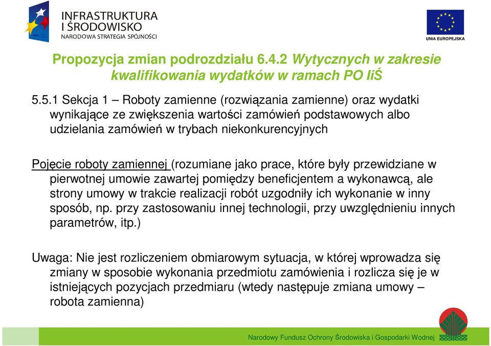 roboty zamiennej (rozumiane jako prace, które były przewidziane w pierwotnej umowie zawartej pomiędzy beneficjentem a wykonawcą, ale strony umowy w trakcie realizacji robót uzgodniły ich wykonanie w