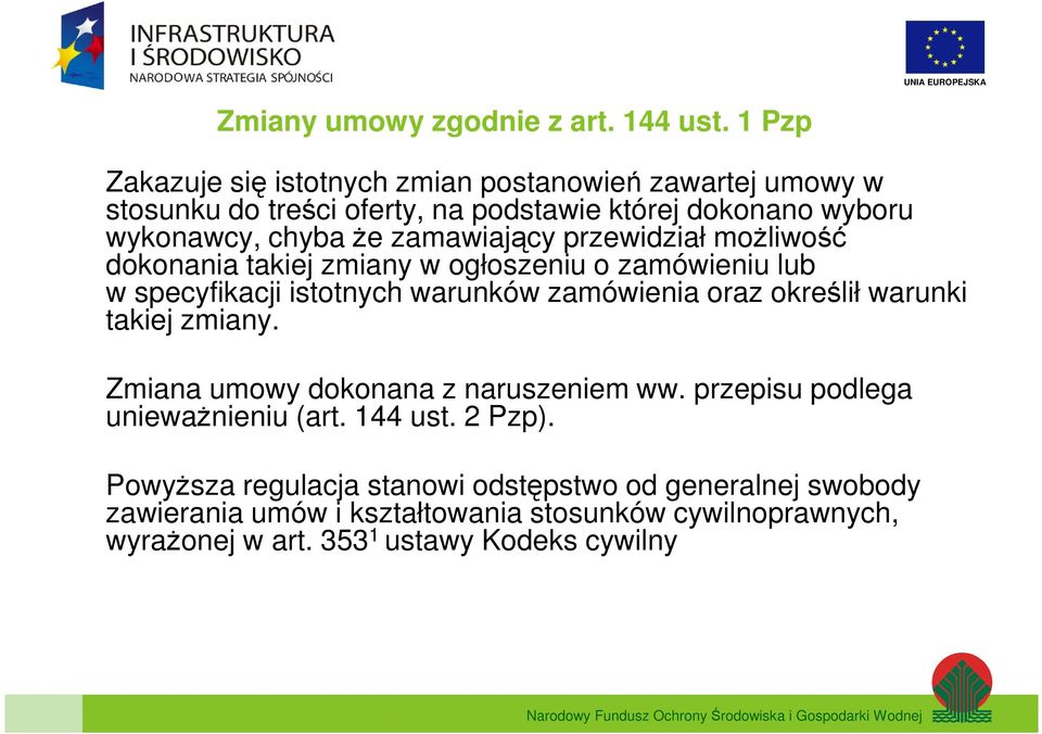 zamawiający przewidział możliwość dokonania takiej zmiany w ogłoszeniu o zamówieniu lub w specyfikacji istotnych warunków zamówienia oraz określił