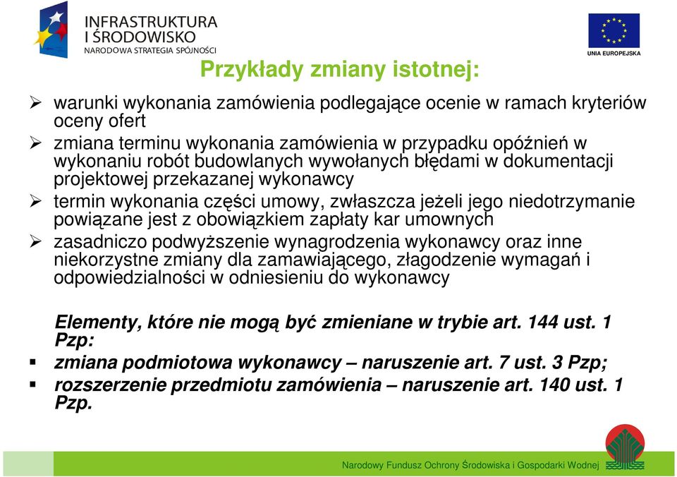 obowiązkiem zapłaty kar umownych zasadniczo podwyższenie wynagrodzenia wykonawcy oraz inne niekorzystne zmiany dla zamawiającego, złagodzenie wymagań i odpowiedzialności w odniesieniu do