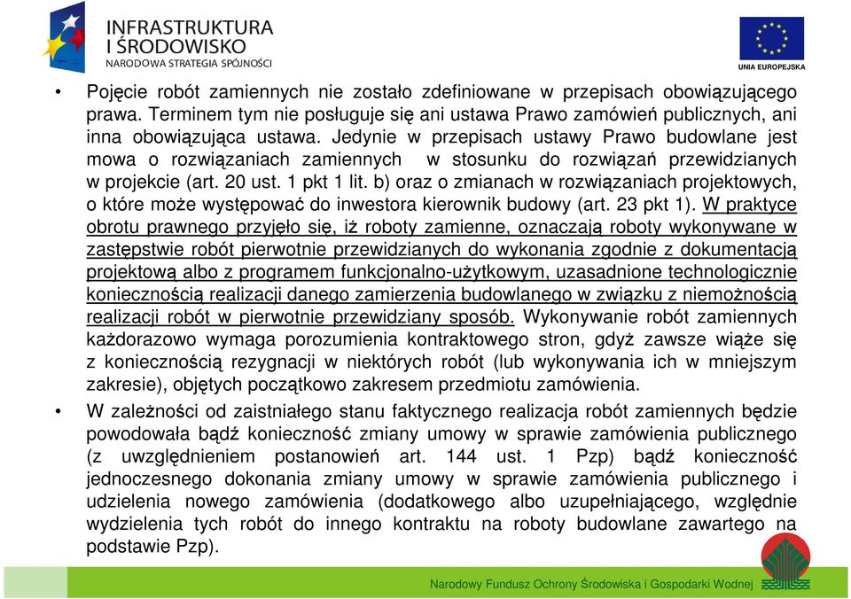 b) oraz o zmianach w rozwiązaniach projektowych, o które może występować do inwestora kierownik budowy (art. 23 pkt 1).