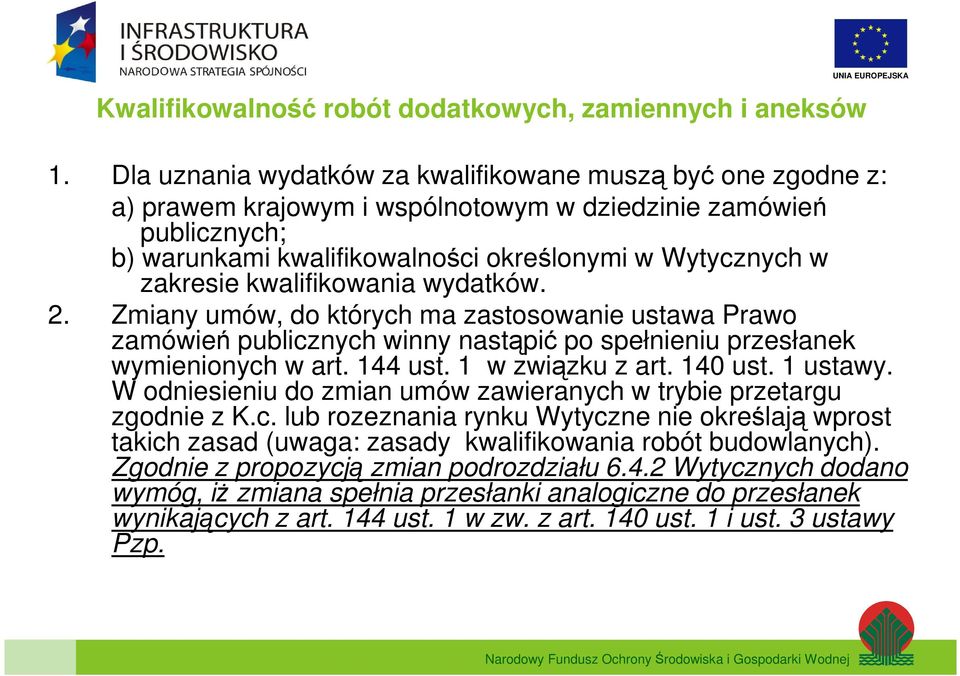 kwalifikowania wydatków. 2. Zmiany umów, do których ma zastosowanie ustawa Prawo zamówień publicznych winny nastąpić po spełnieniu przesłanek wymienionych w art. 144 ust. 1 w związku z art. 140 ust.