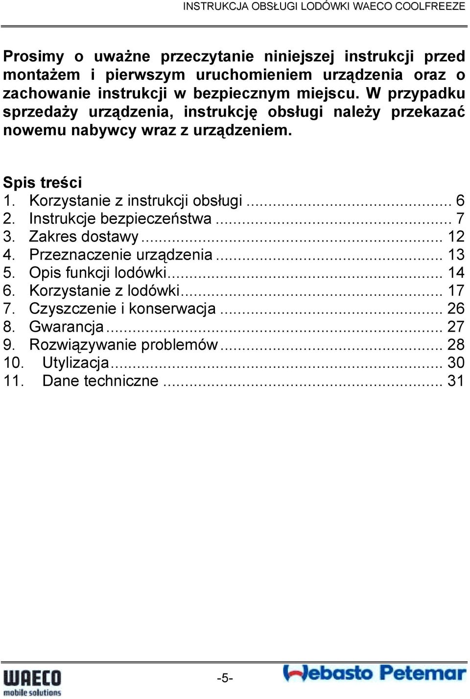 Korzystanie z instrukcji obsługi... 6 2. Instrukcje bezpieczeństwa... 7 3. Zakres dostawy... 12 4. Przeznaczenie urządzenia... 13 5.