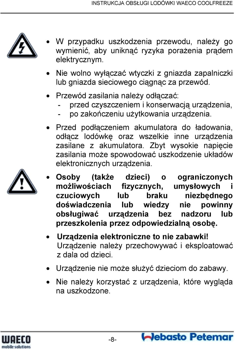 Przed podłączeniem akumulatora do ładowania, odłącz lodówkę oraz wszelkie inne urządzenia zasilane z akumulatora.