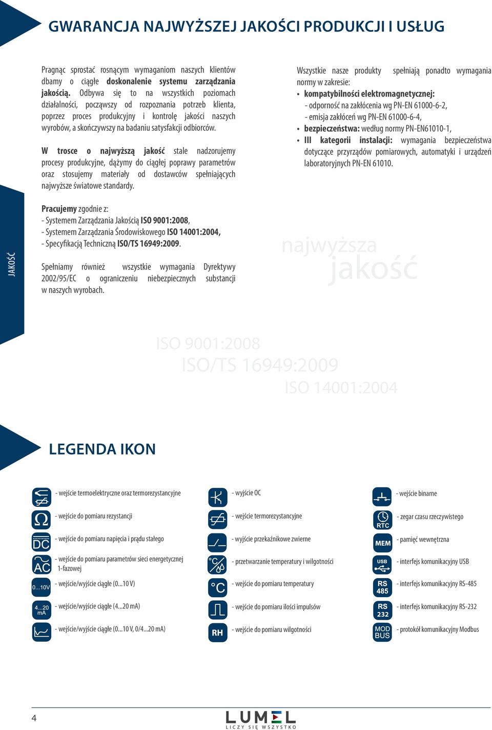 odbiorców. W trosce o najwyższą jakość stale nadzorujemy procesy produkcyjne, dążymy do ciągłej poprawy parametrów oraz stosujemy materiały od dostawców spełniających najwyższe światowe standardy.