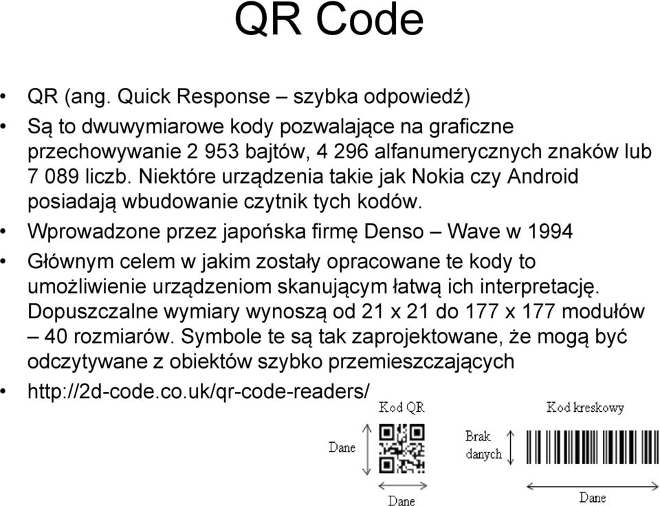 Niektóre urządzenia takie jak Nokia czy Android posiadają wbudowanie czytnik tych kodów.