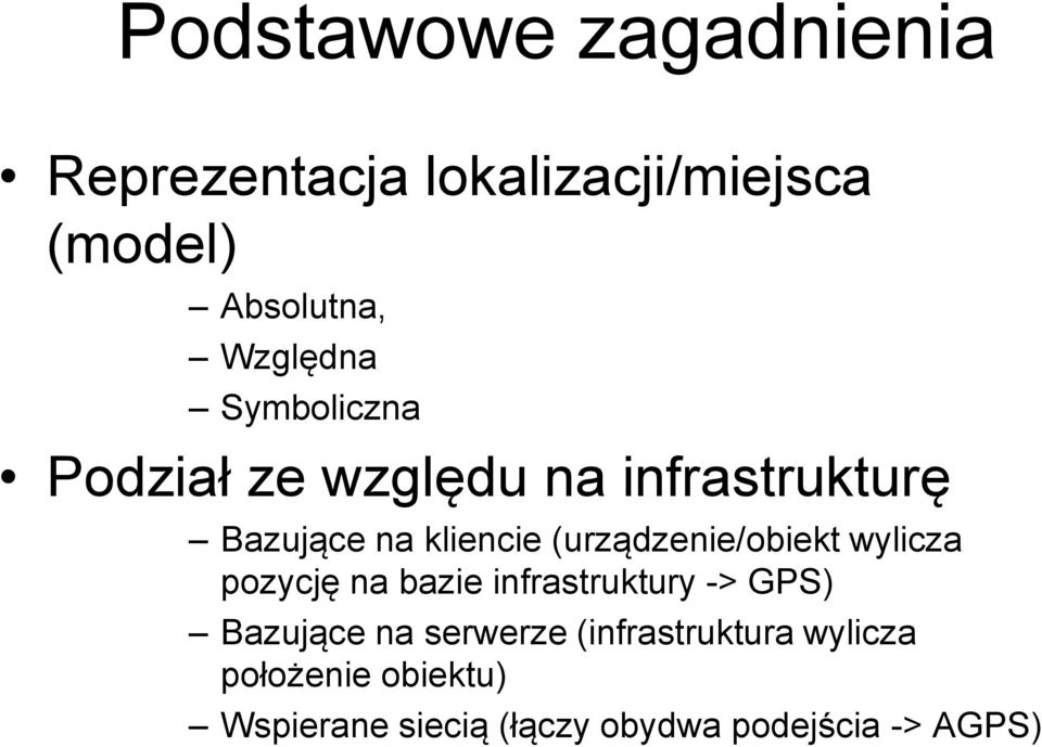 (urządzenie/obiekt wylicza pozycję na bazie infrastruktury -> GPS) Bazujące na