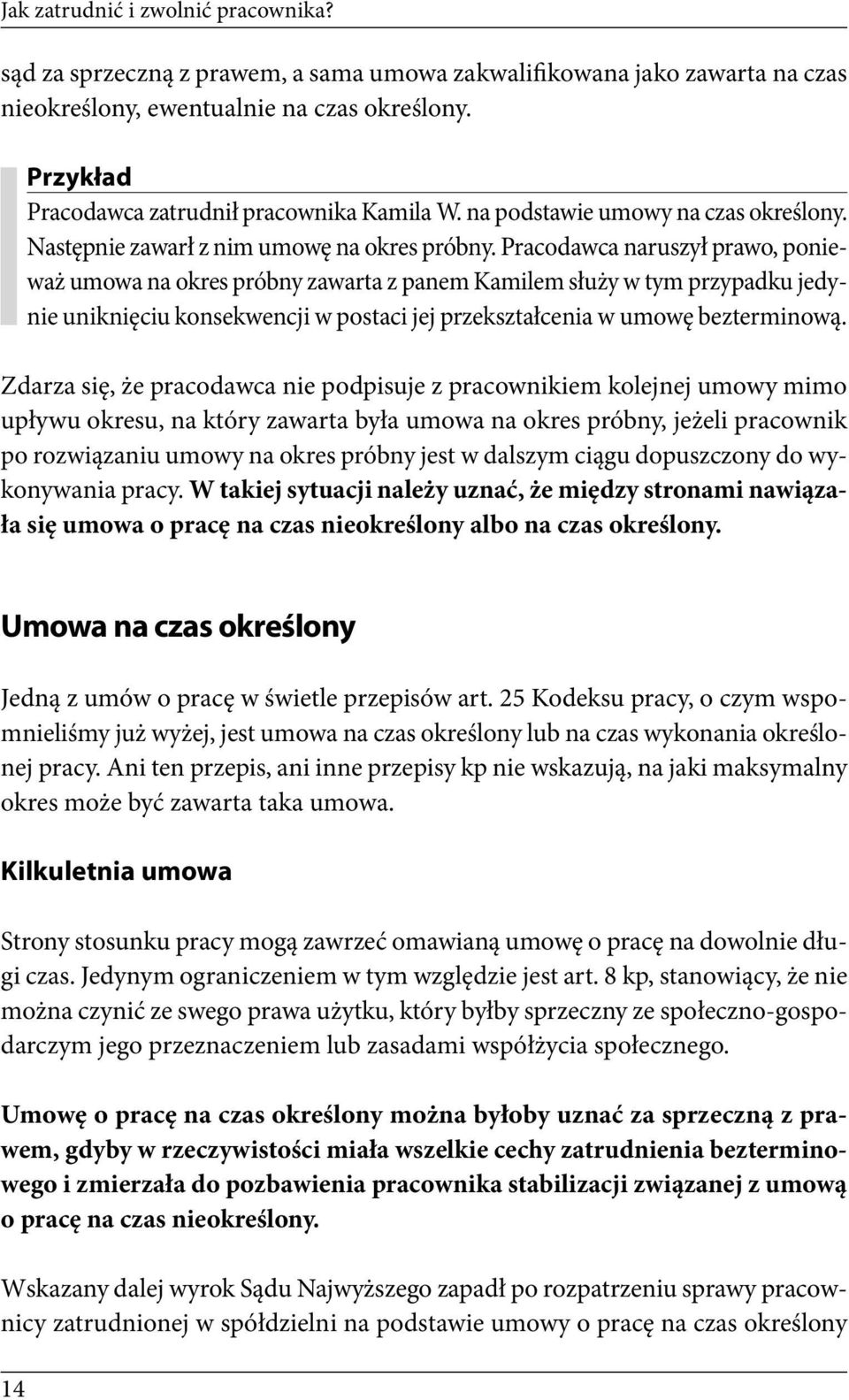 Pracodawca naruszył prawo, ponieważ umowa na okres próbny zawarta z panem Kamilem służy w tym przypadku jedynie uniknięciu konsekwencji w postaci jej przekształcenia w umowę bezterminową.