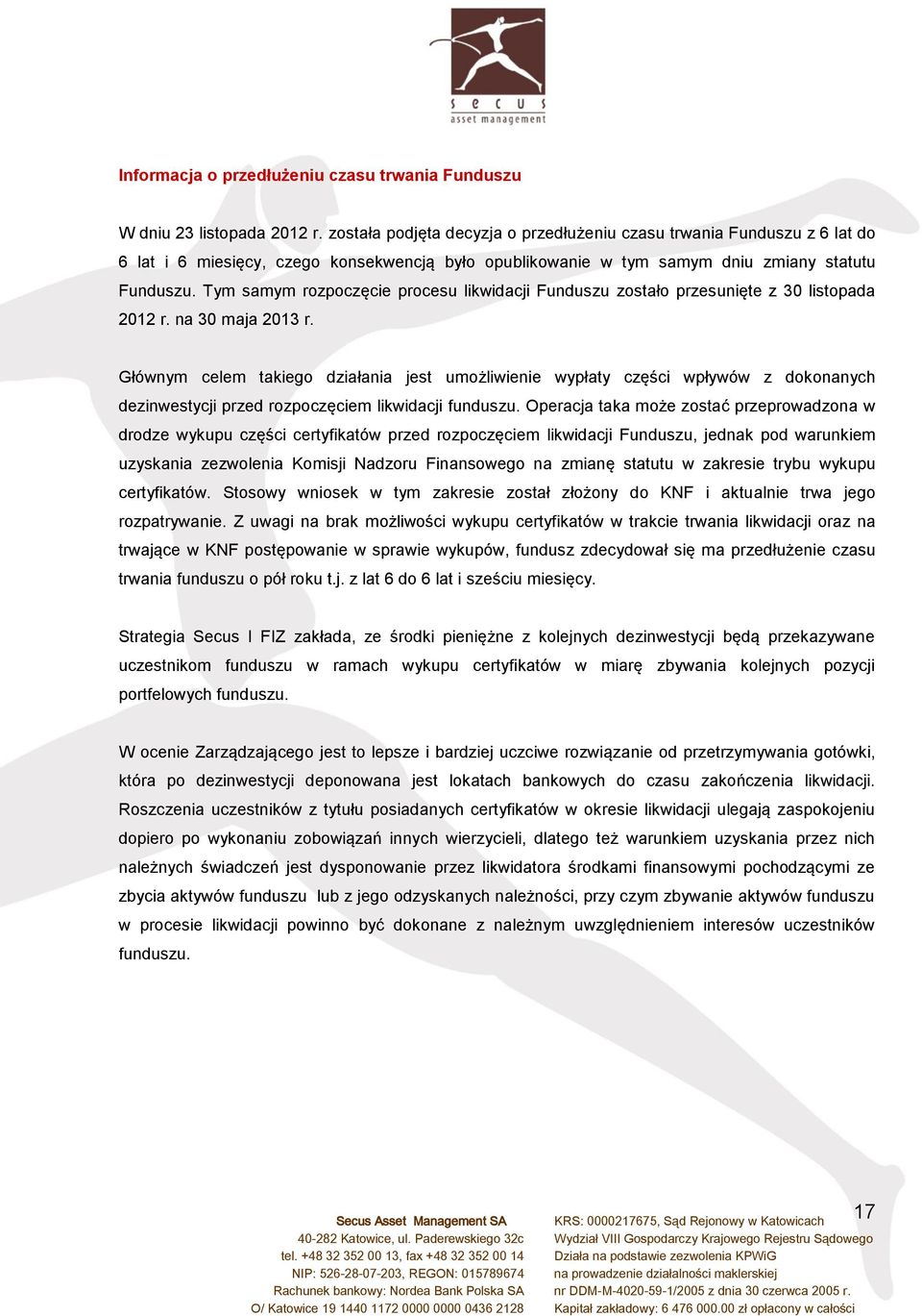 Tym samym rozpoczęcie procesu likwidacji Funduszu zostało przesunięte z 30 listopada 2012 r. na 30 maja 2013 r.