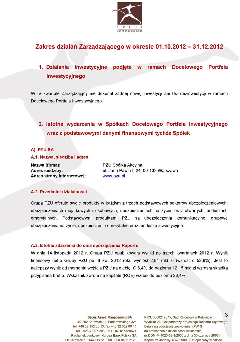 Inwestycyjnego. 2. Istotne wydarzenia w Spółkach Docelowego Portfela Inwestycyjnego wraz z podstawowymi danymi finansowymi tychże Spółek A) PZU SA A.1.