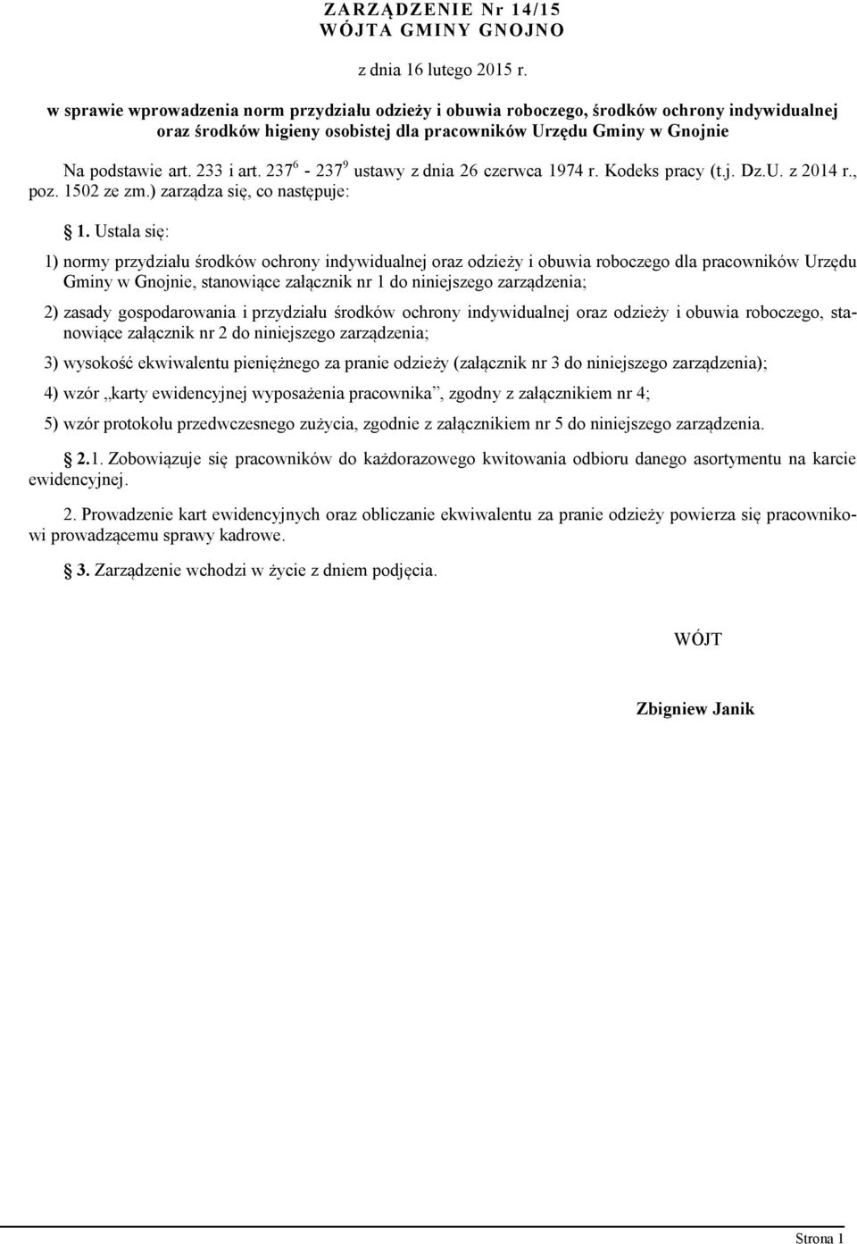 Ustala się: 1) normy przydziału środków ochrony indywidualnej oraz odzieży i obuwia roboczego dla pracowników Urzędu Gminy w Gnojnie, stanowiące załącznik nr 1 do niniejszego zarządzenia; 2) zasady