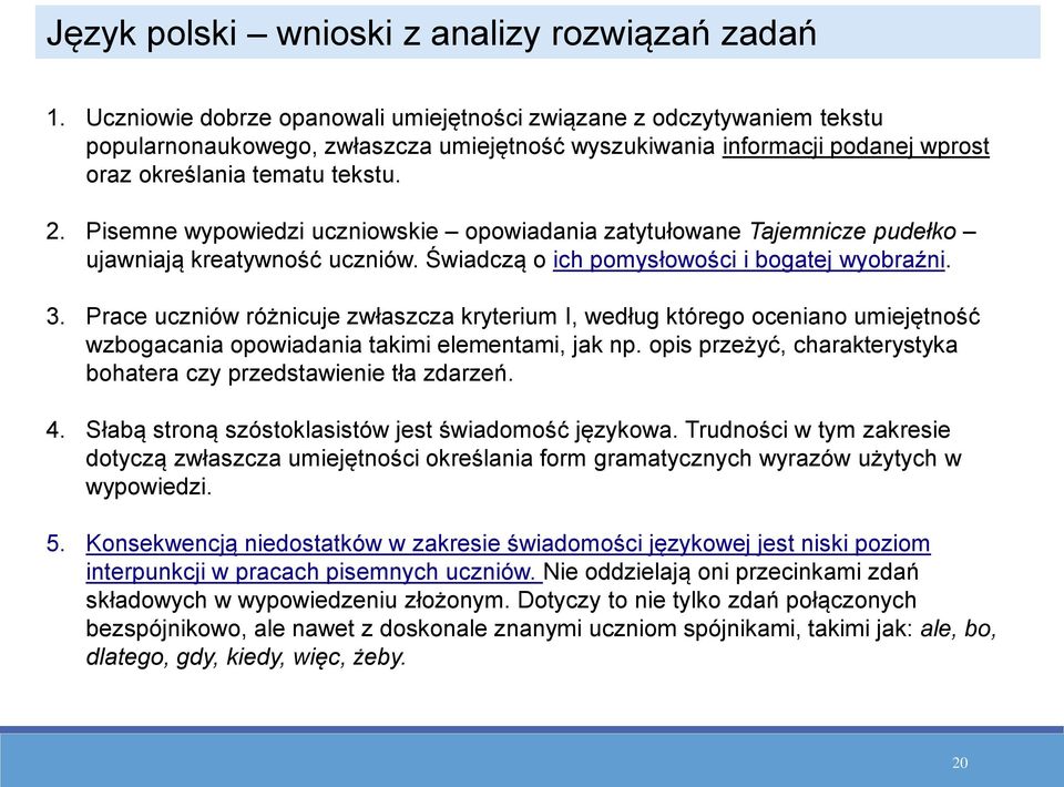 Pisemne wypowiedzi uczniowskie opowiadania zatytułowane Tajemnicze pudełko ujawniają kreatywność uczniów. Świadczą o ich pomysłowości i bogatej wyobraźni. 3.