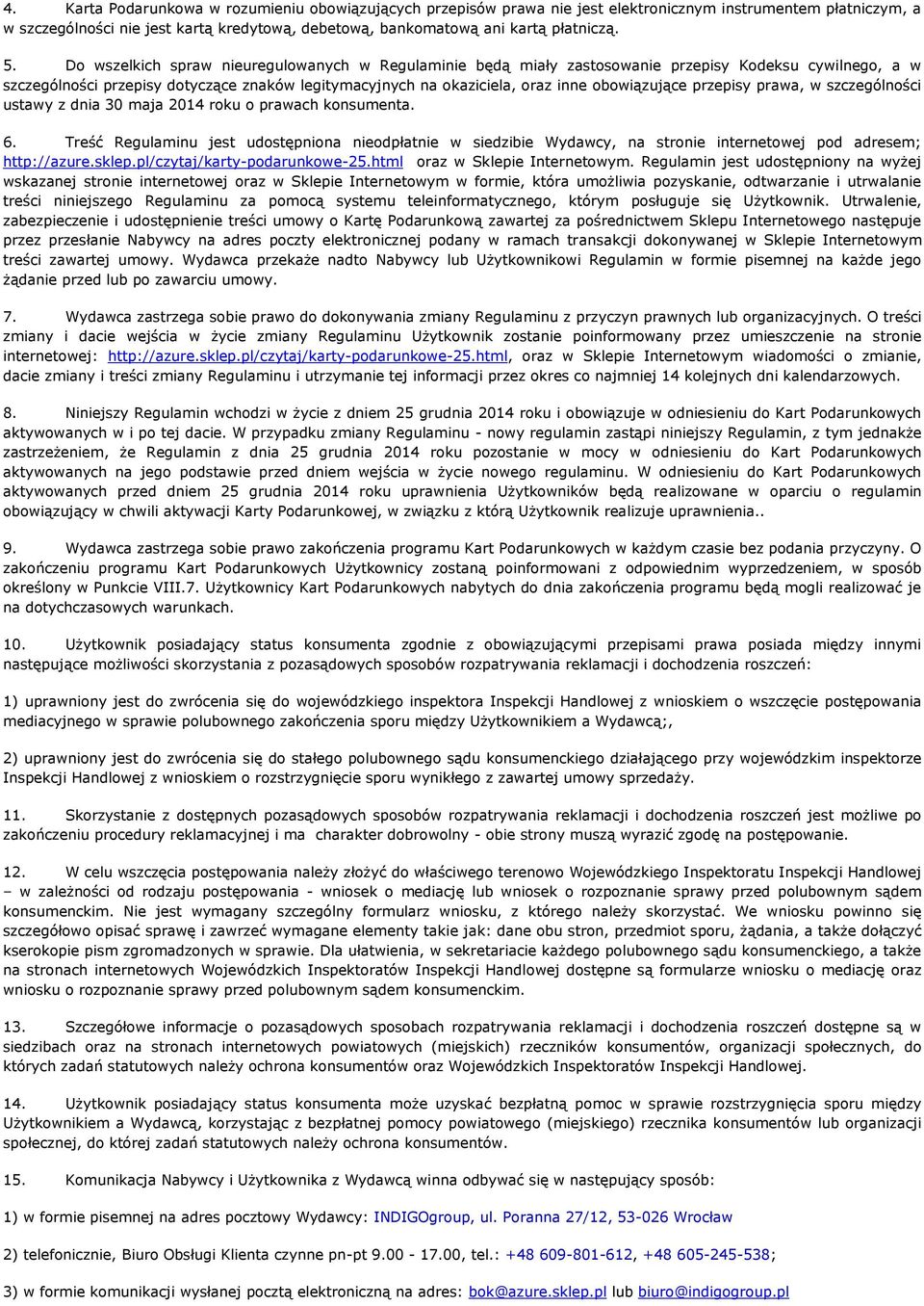 obowiązujące przepisy prawa, w szczególności ustawy z dnia 30 maja 2014 roku o prawach konsumenta. 6.