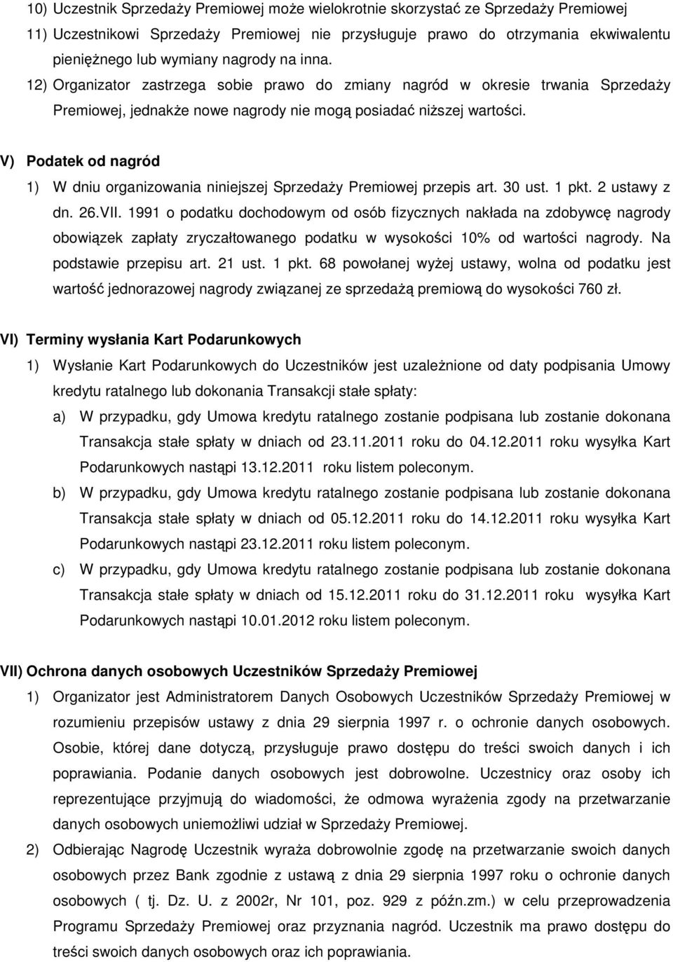 V) Podatek od nagród 1) W dniu organizowania niniejszej Sprzedaży Premiowej przepis art. 30 ust. 1 pkt. 2 ustawy z dn. 26.VII.