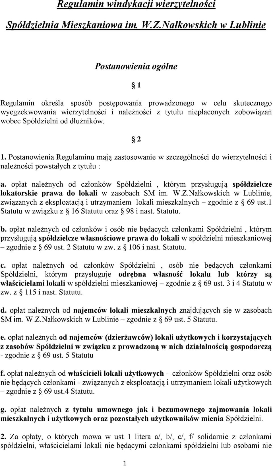 Spółdzielni od dłużników. 2 1. Postanowienia Regulaminu mają zastosowanie w szczególności do wierzytelności i należności powstałych z tytułu : a.