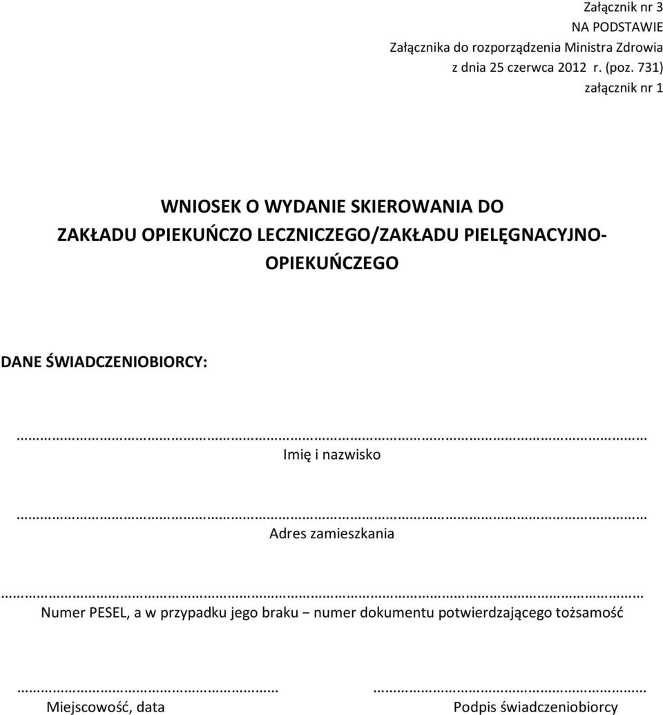 PIELĘGNACYJNO- OPIEKUŃCZEGO DANE ŚWIADCZENIOBIORCY: Imię i nazwisko Adres zamieszkania Numer PESEL, a