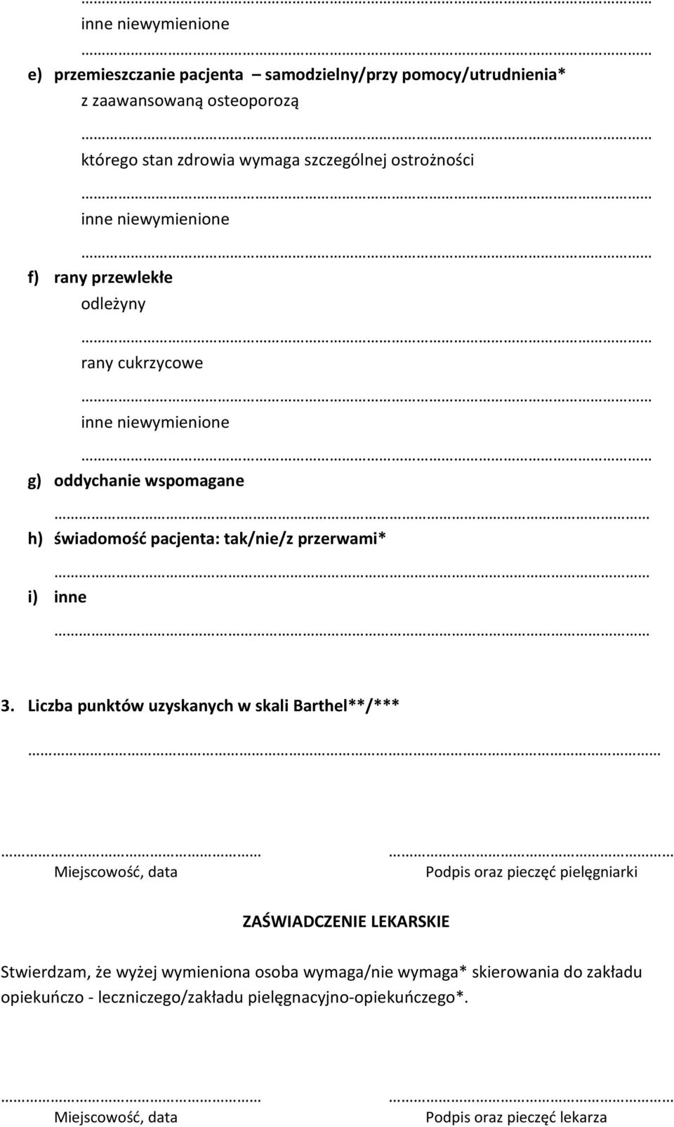 Liczba punktów uzyskanych w skali Barthel**/*** Miejscowość, data Podpis oraz pieczęć pielęgniarki ZAŚWIADCZENIE LEKARSKIE Stwierdzam, że wyżej