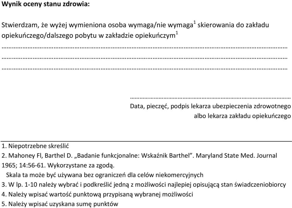 Badanie funkcjonalne: Wskaźnik Barthel. Maryland State Med. Journal 1965; 14:56-61. Wykorzystane za zgodą.