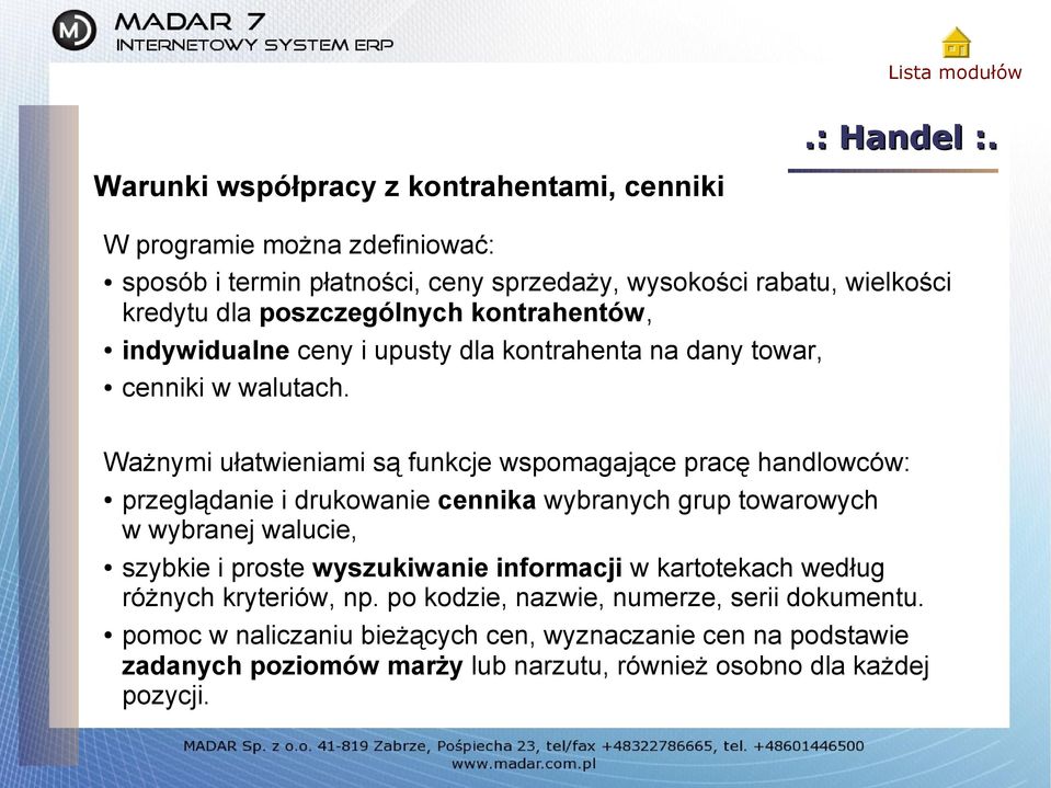 poszczególnych kontrahentów, indywidualne ceny i upusty dla kontrahenta na dany towar, cenniki w walutach.