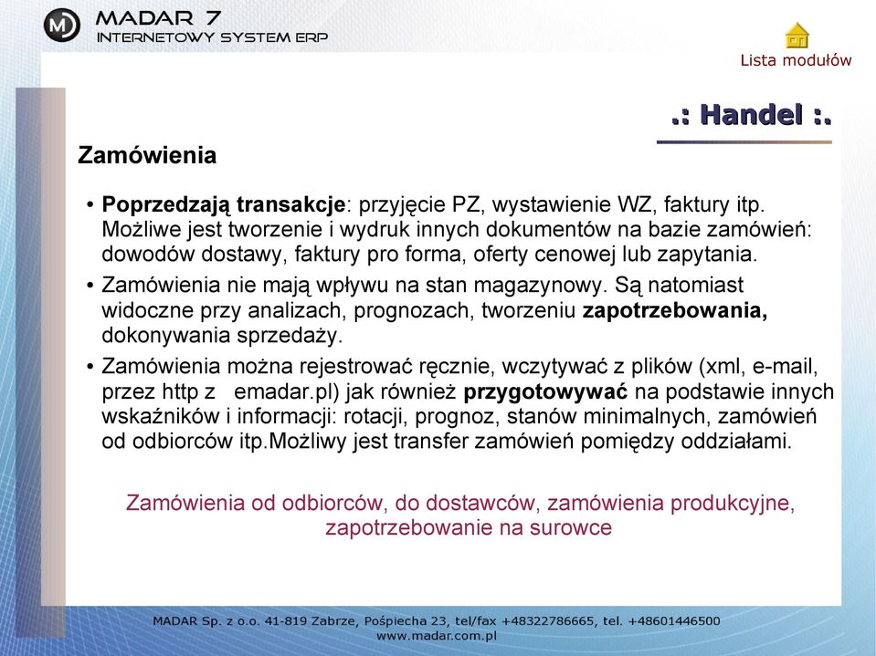 Są natomiast widoczne przy analizach, prognozach, tworzeniu zapotrzebowania, dokonywania sprzedaży.