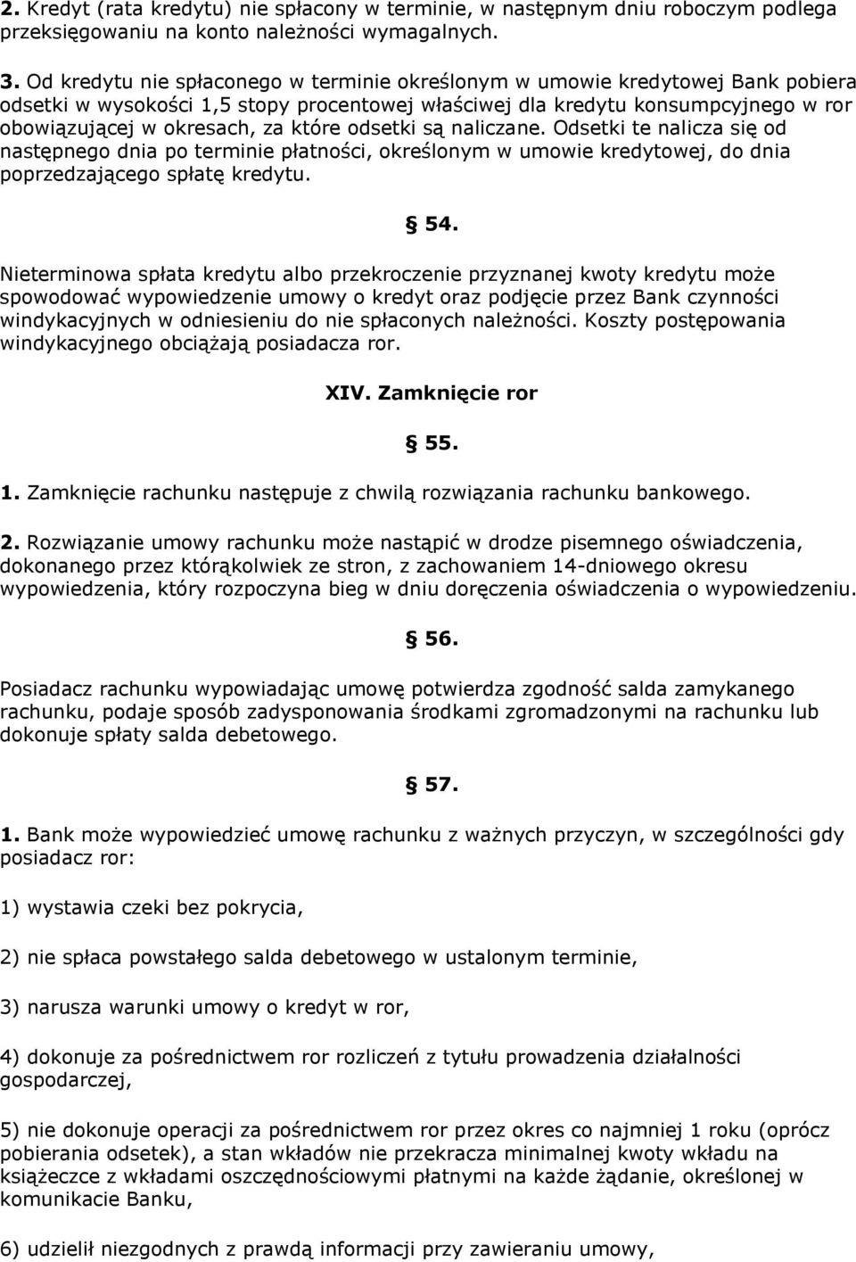 które odsetki są naliczane. Odsetki te nalicza się od następnego dnia po terminie płatności, określonym w umowie kredytowej, do dnia poprzedzającego spłatę kredytu. 54.