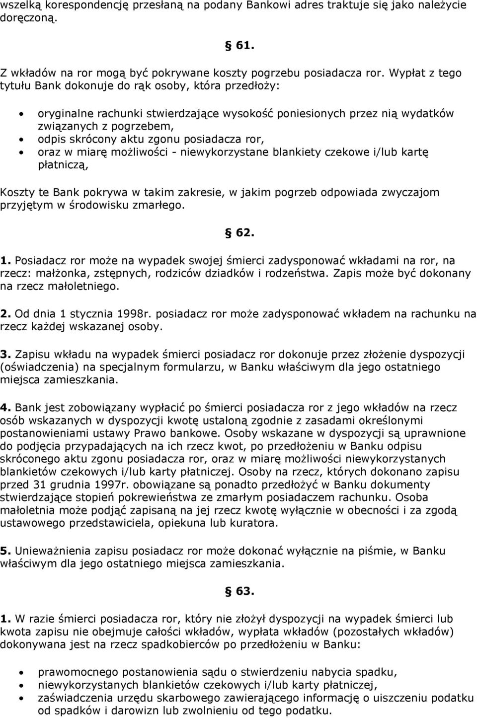 posiadacza ror, oraz w miarę możliwości - niewykorzystane blankiety czekowe i/lub kartę płatniczą, Koszty te Bank pokrywa w takim zakresie, w jakim pogrzeb odpowiada zwyczajom przyjętym w środowisku