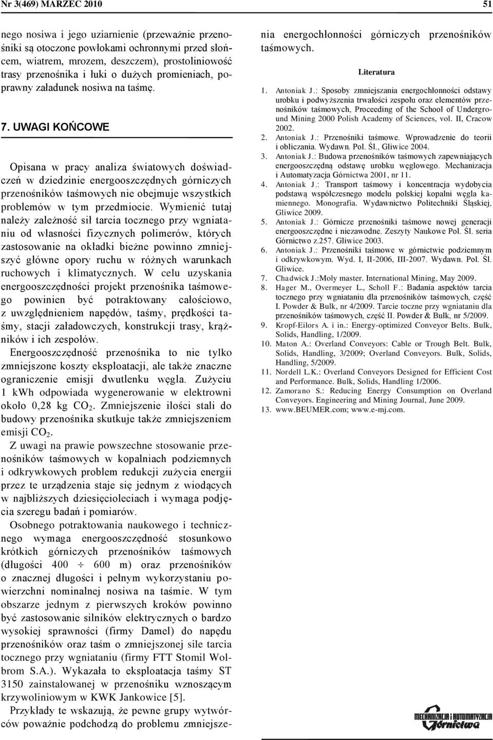 UWAGI KOŃCOWE Opisana w pracy analiza światowych doświadczeń w dziedzinie energooszczędnych górniczych przenośników taśowych nie obejuje wszystkich probleów w ty przediocie.