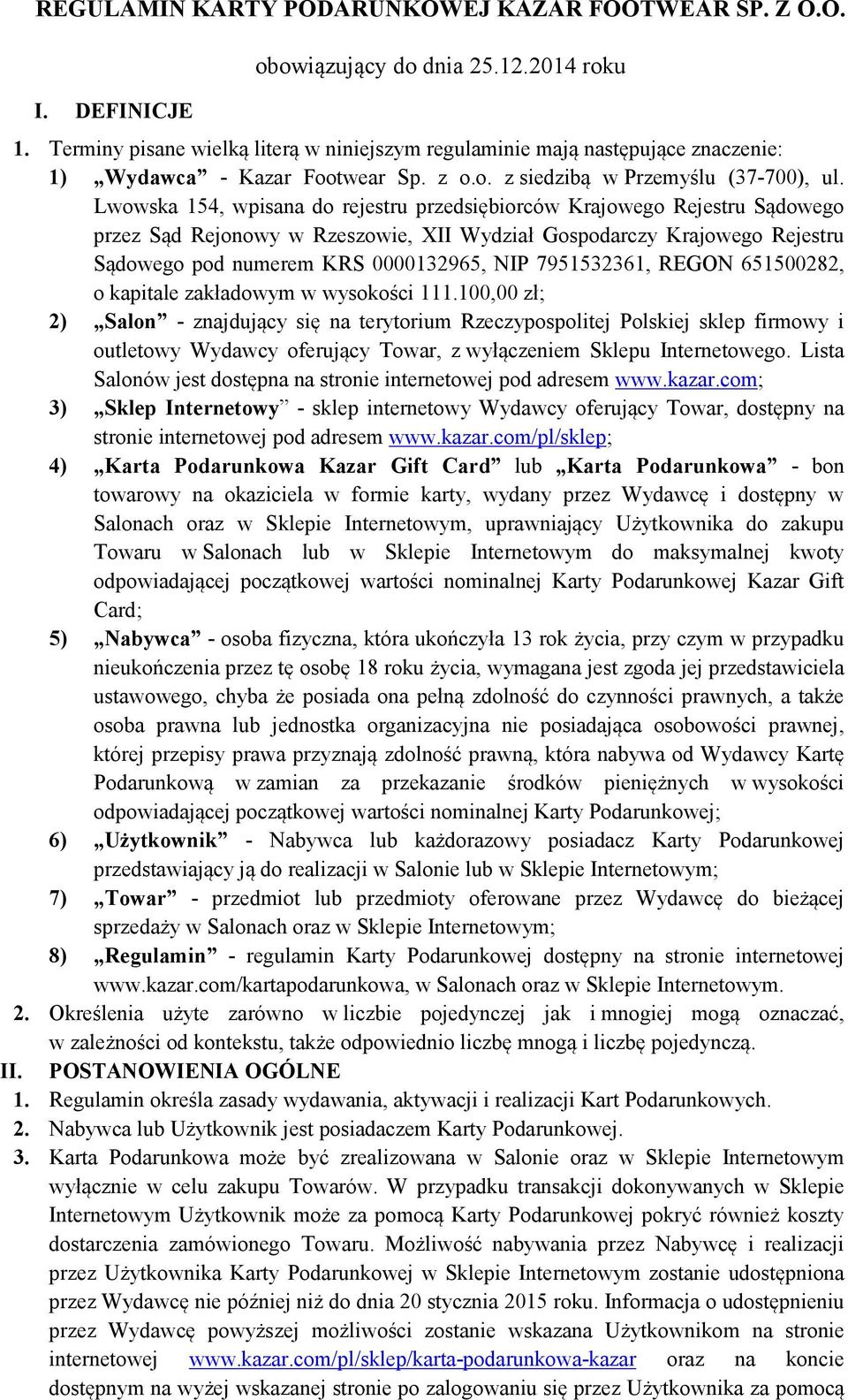 Lwowska 154, wpisana do rejestru przedsiębiorców Krajowego Rejestru Sądowego przez Sąd Rejonowy w Rzeszowie, XII Wydział Gospodarczy Krajowego Rejestru Sądowego pod numerem KRS 0000132965, NIP