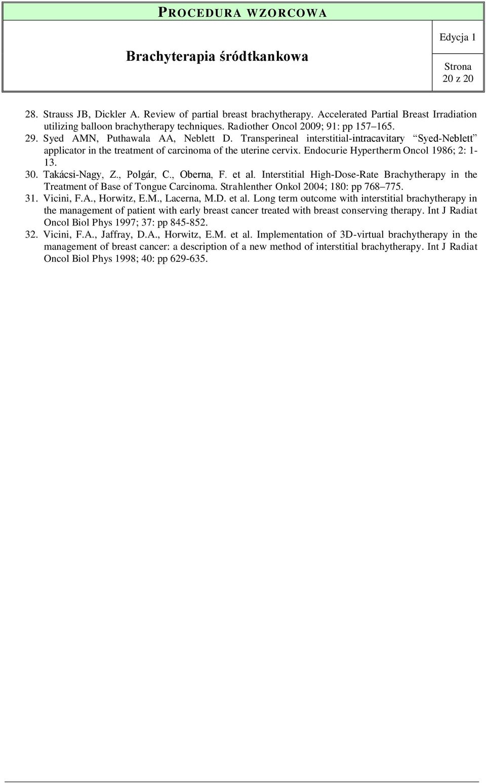 Takácsi-Nagy, Z., Polgár, C., Oberna, F. et al. Interstitial High-Dose-Rate Brachytherapy in the Treatment of Base of Tongue Carcinoma. Strahlenther Onkol 2004; 180: pp 768 775. 31. Vicini, F.A.