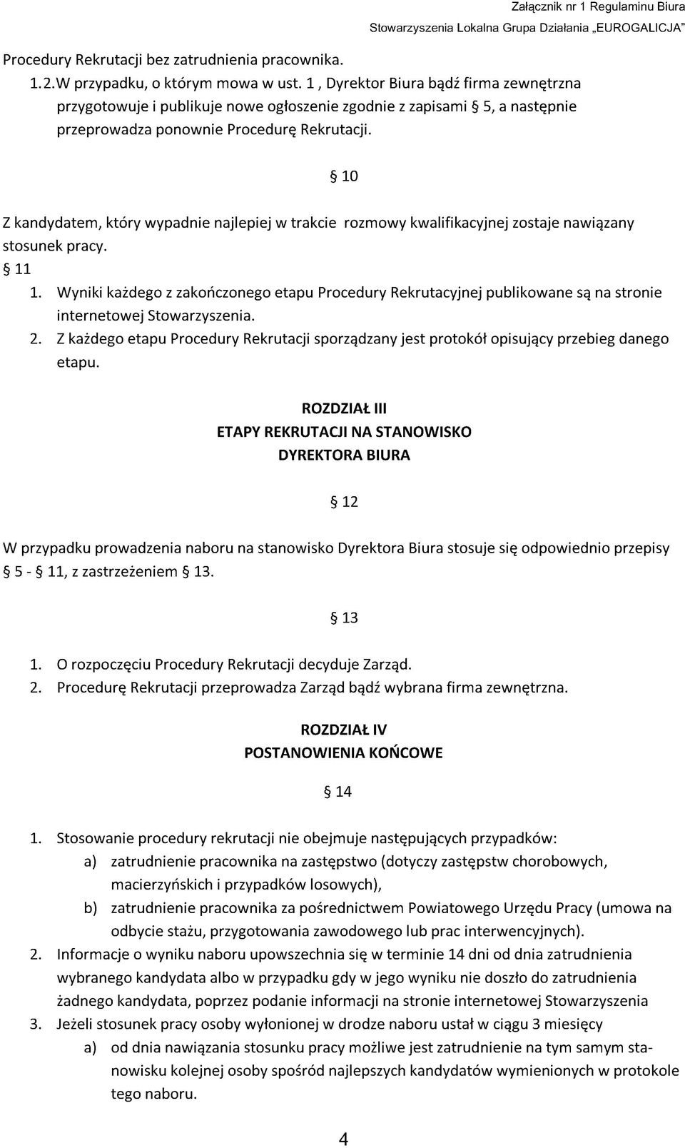 10 Z kandydatem, który wypadnie najlepiej w trakcie rozmowy kwalifikacyjnej zostaje nawiązany stosunek pracy. 11 1.