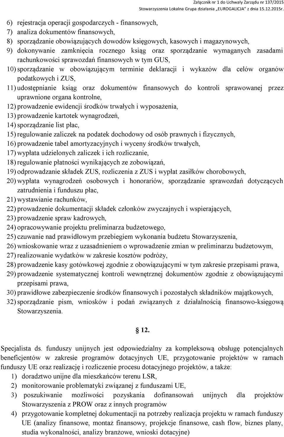 ksiąg oraz sporządzanie wymaganych zasadami rachunkowości sprawozdań finansowych w tym GUS, 10) sporządzanie w obowiązującym terminie deklaracji i wykazów dla celów organów podatkowych i ZUS, 11)
