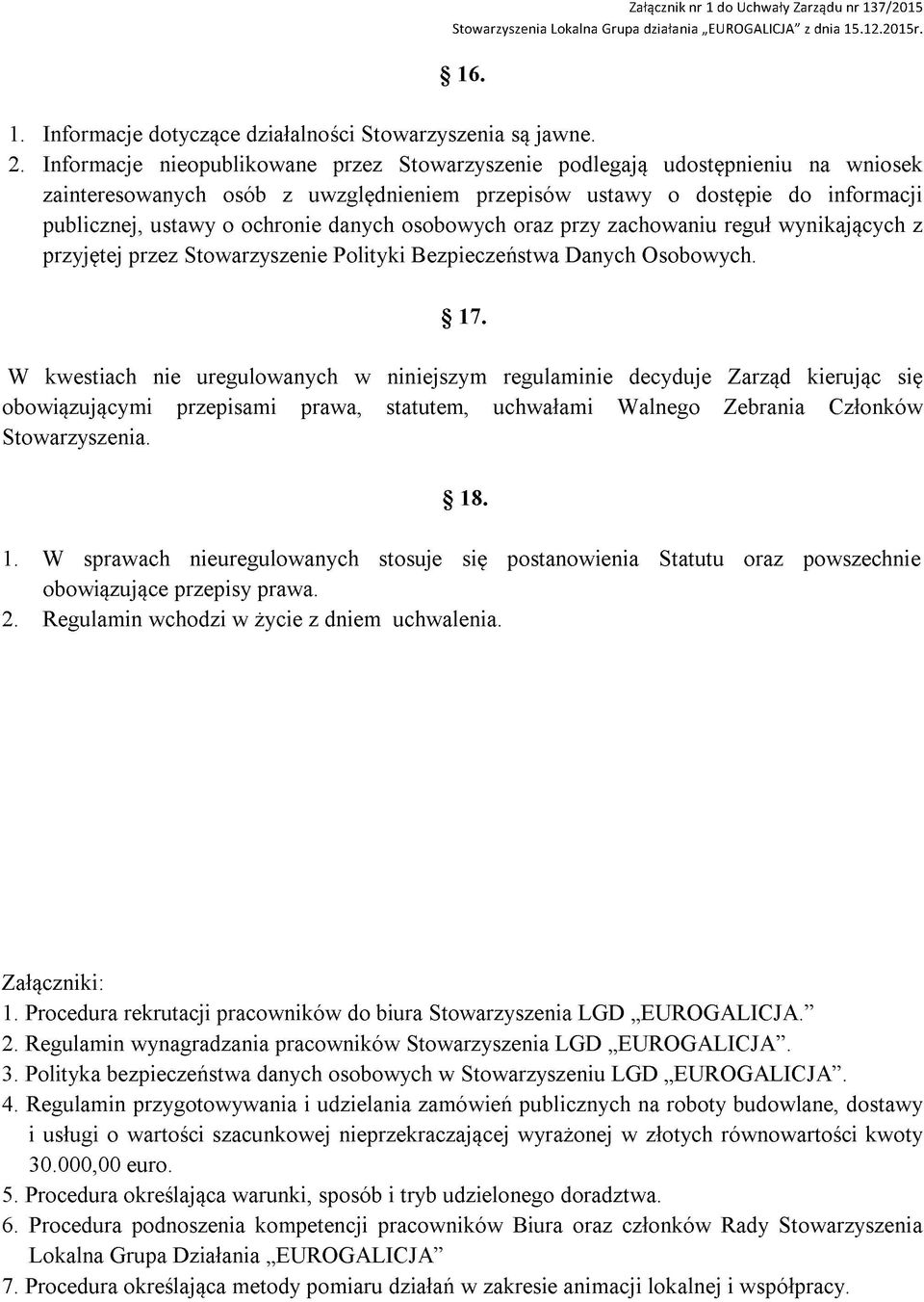 danych osobowych oraz przy zachowaniu reguł wynikających z przyjętej przez Stowarzyszenie Polityki Bezpieczeństwa Danych Osobowych. 17.