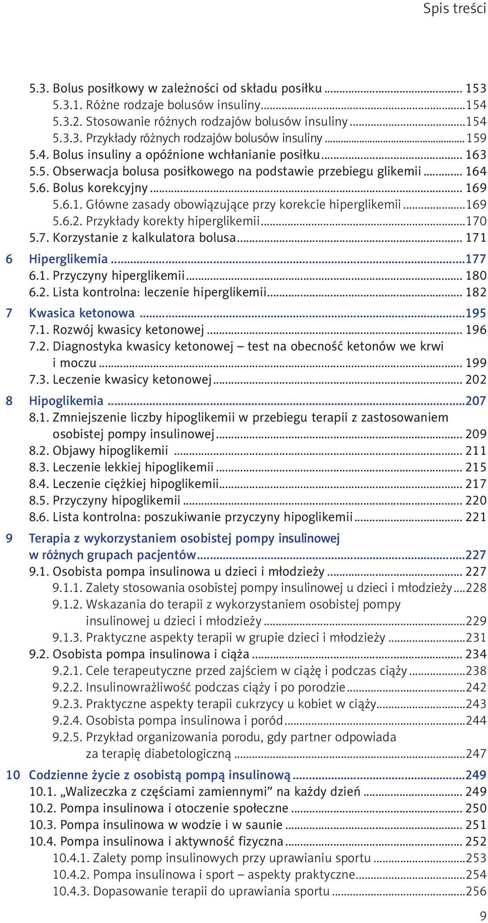 ..169 5.6.2. Przykłady korekty hiperglikemii...170 5.7. Korzystanie z kalkulatora bolusa... 171 6 Hiperglikemia...177 6.1. Przyczyny hiperglikemii... 180 6.2. Lista kontrolna: leczenie hiperglikemii.