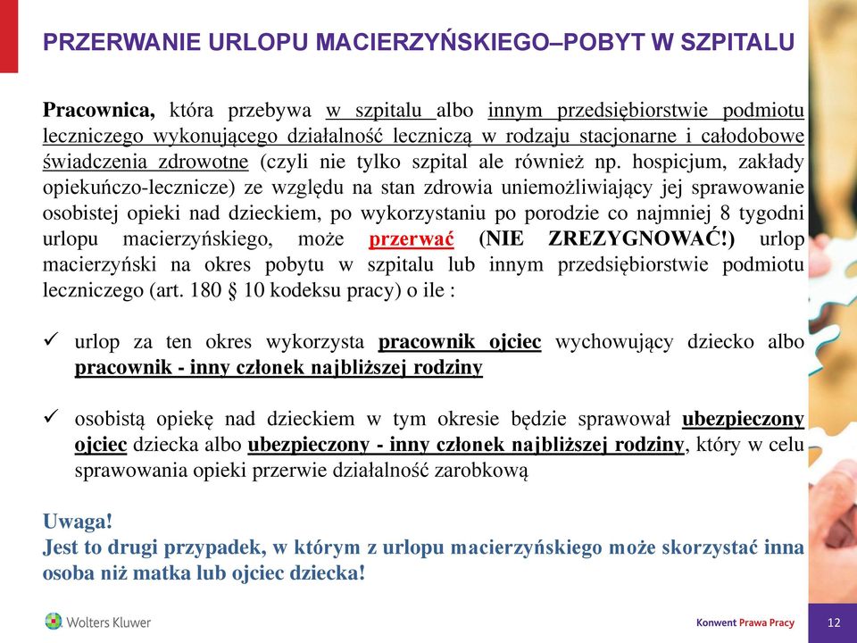 hospicjum, zakłady opiekuńczo-lecznicze) ze względu na stan zdrowia uniemożliwiający jej sprawowanie osobistej opieki nad dzieckiem, po wykorzystaniu po porodzie co najmniej 8 tygodni urlopu