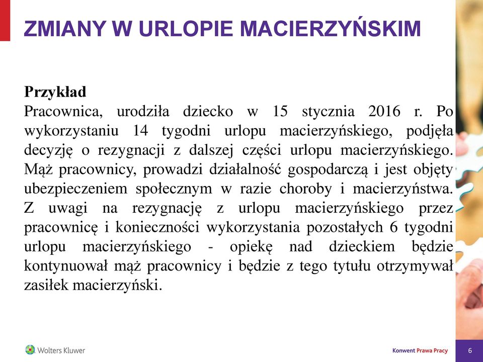 Mąż pracownicy, prowadzi działalność gospodarczą i jest objęty ubezpieczeniem społecznym w razie choroby i macierzyństwa.