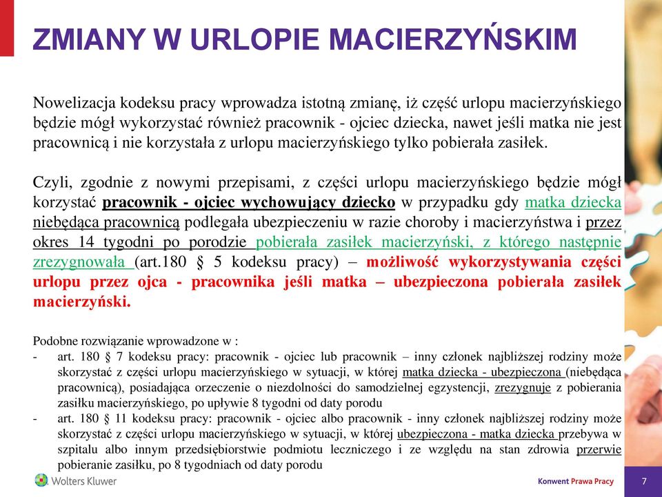 Czyli, zgodnie z nowymi przepisami, z części urlopu macierzyńskiego będzie mógł korzystać pracownik - ojciec wychowujący dziecko w przypadku gdy matka dziecka niebędąca pracownicą podlegała